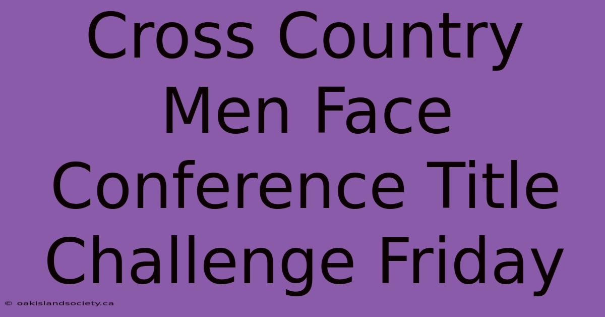 Cross Country Men Face Conference Title Challenge Friday