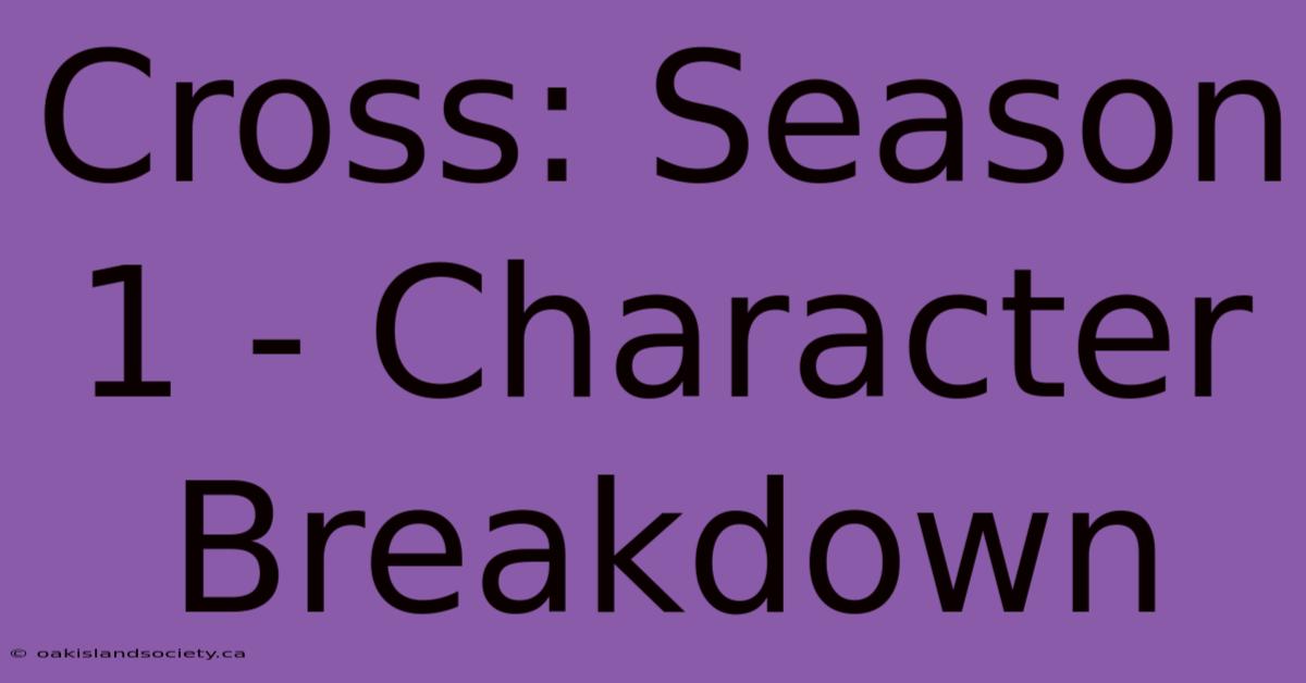 Cross: Season 1 - Character Breakdown 