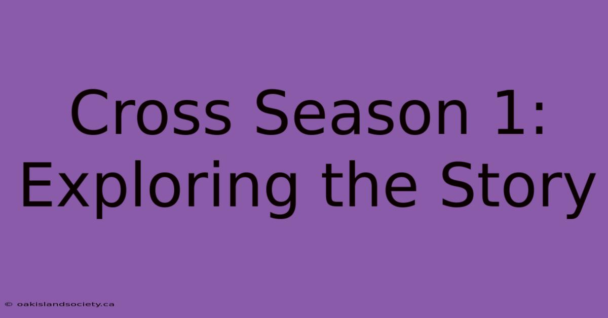 Cross Season 1: Exploring The Story