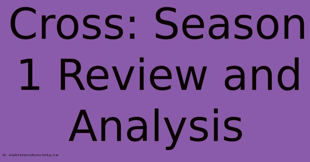 Cross: Season 1 Review And Analysis