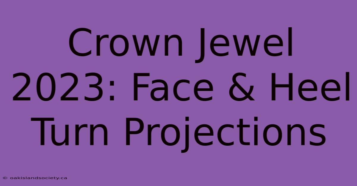 Crown Jewel 2023: Face & Heel Turn Projections