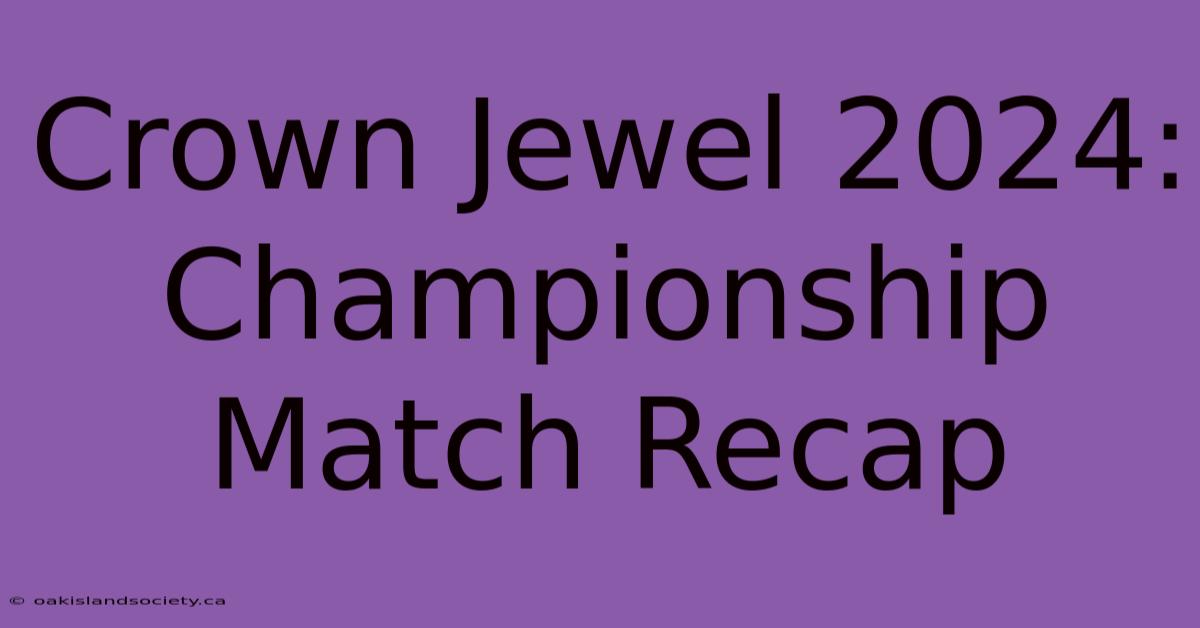 Crown Jewel 2024: Championship Match Recap