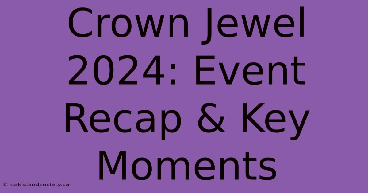 Crown Jewel 2024: Event Recap & Key Moments