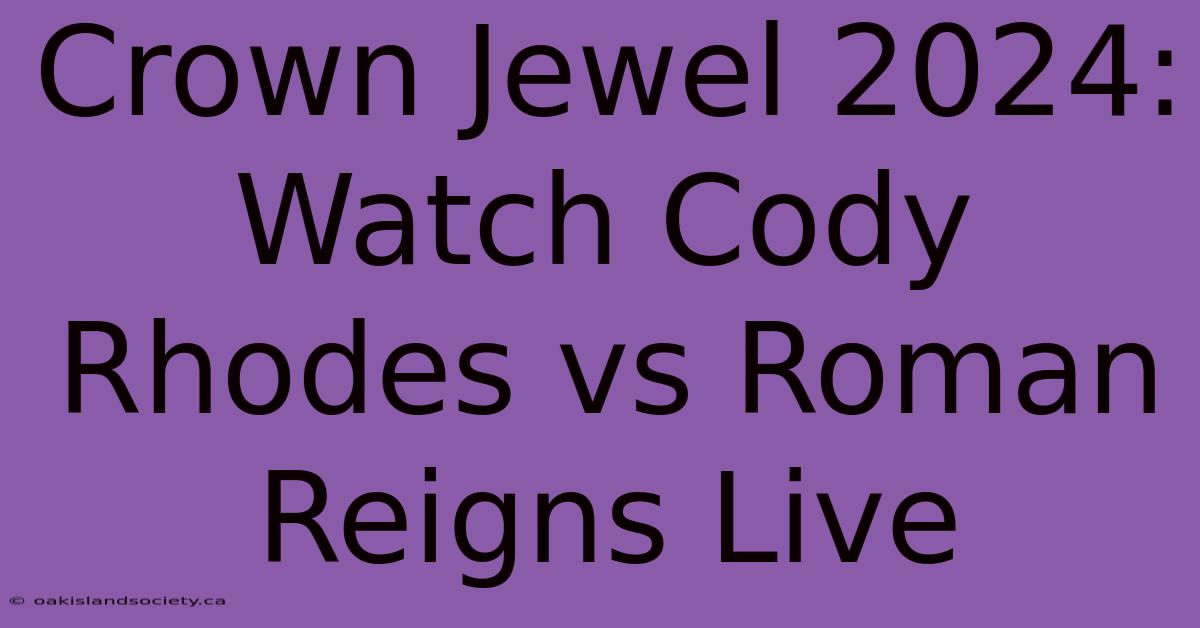 Crown Jewel 2024: Watch Cody Rhodes Vs Roman Reigns Live 