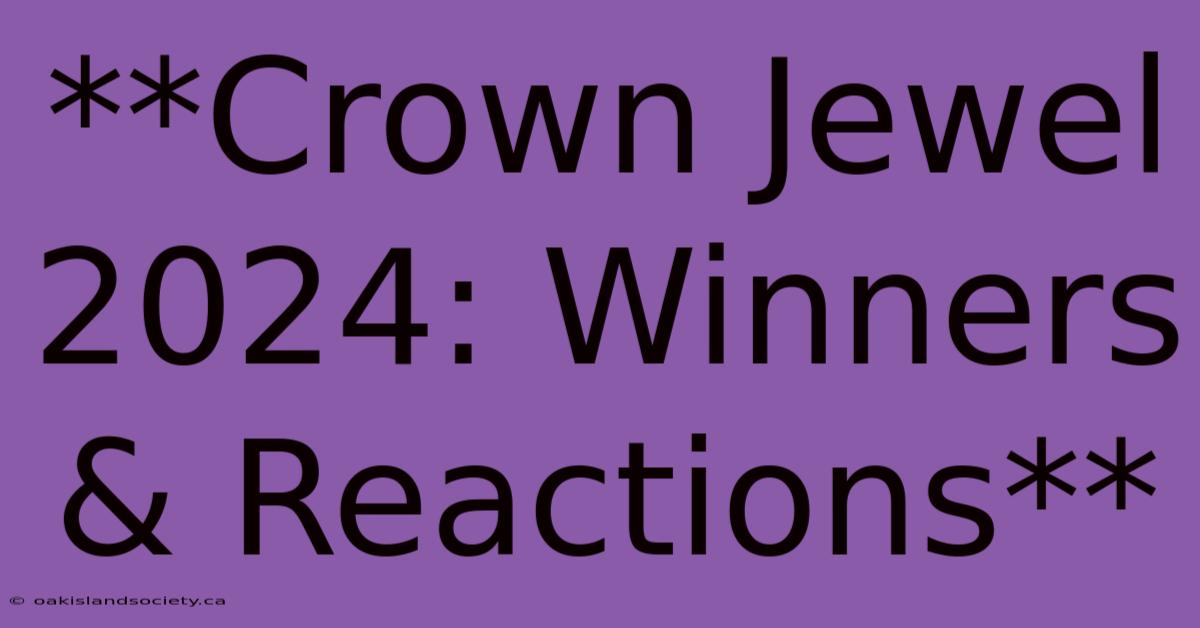 **Crown Jewel 2024: Winners & Reactions**