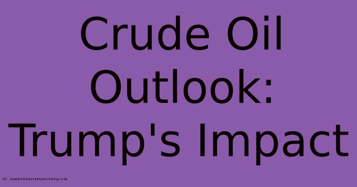 Crude Oil Outlook: Trump's Impact