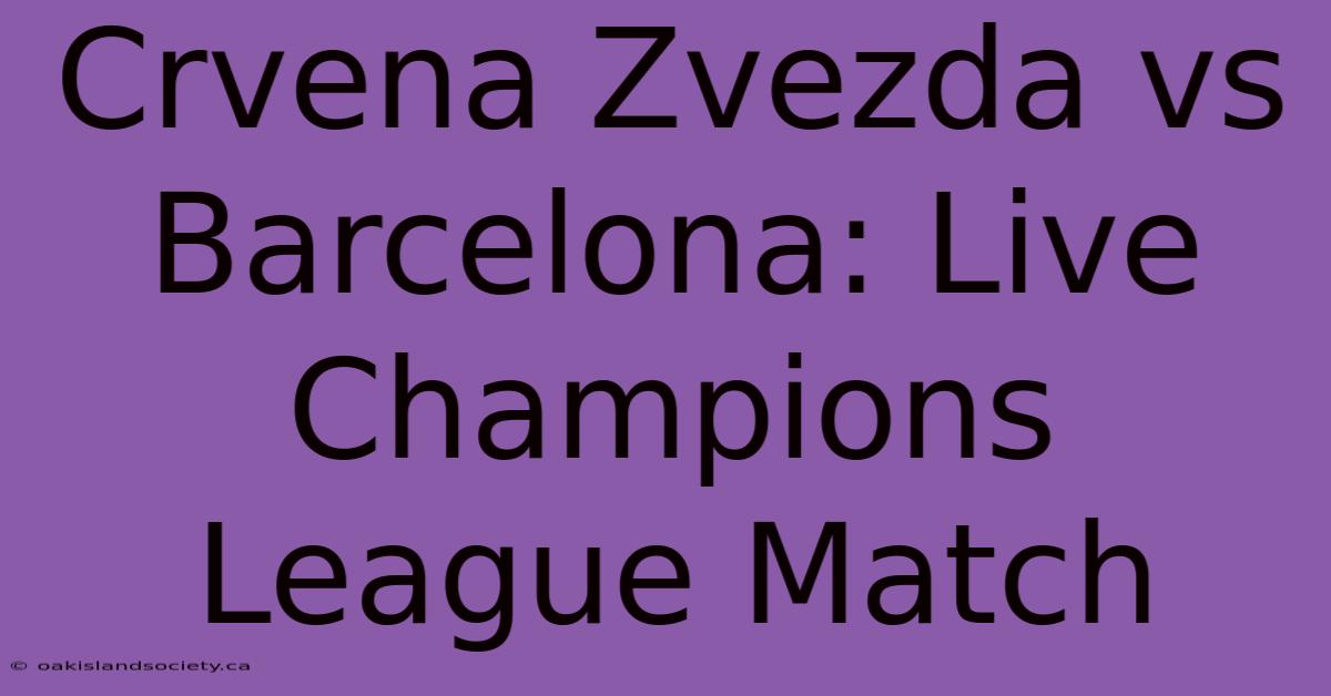 Crvena Zvezda Vs Barcelona: Live Champions League Match 