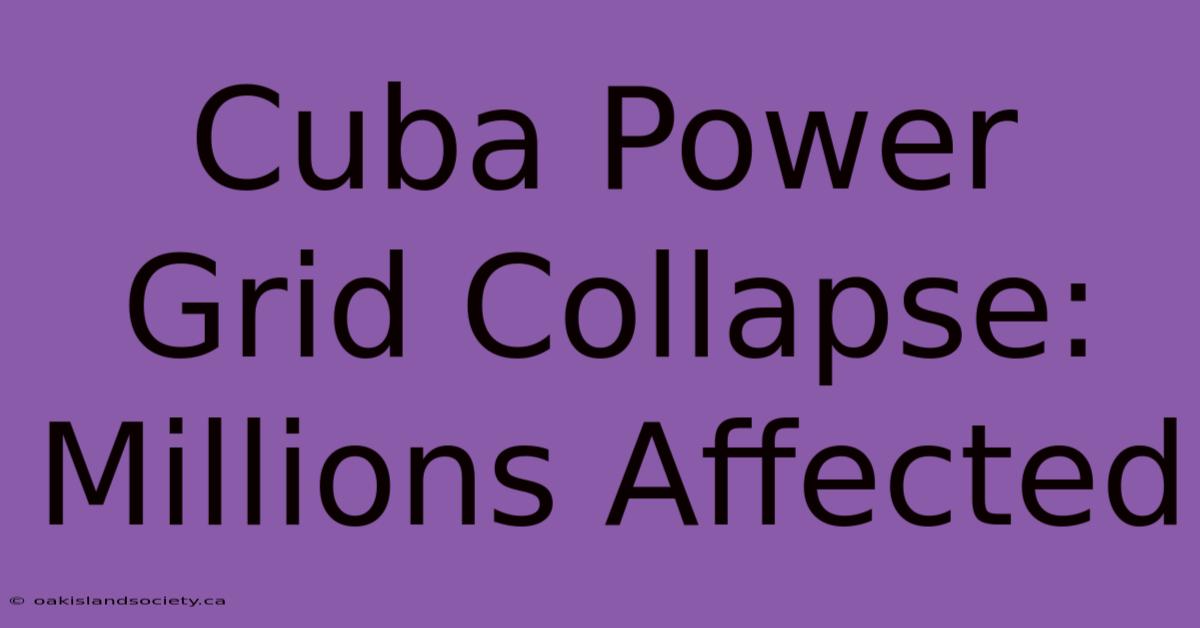 Cuba Power Grid Collapse: Millions Affected