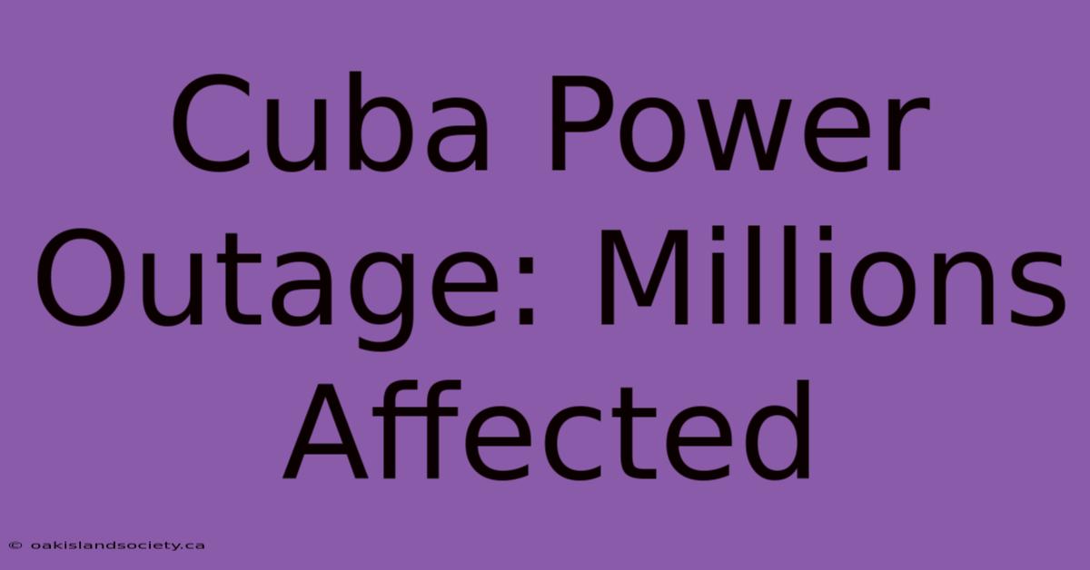 Cuba Power Outage: Millions Affected