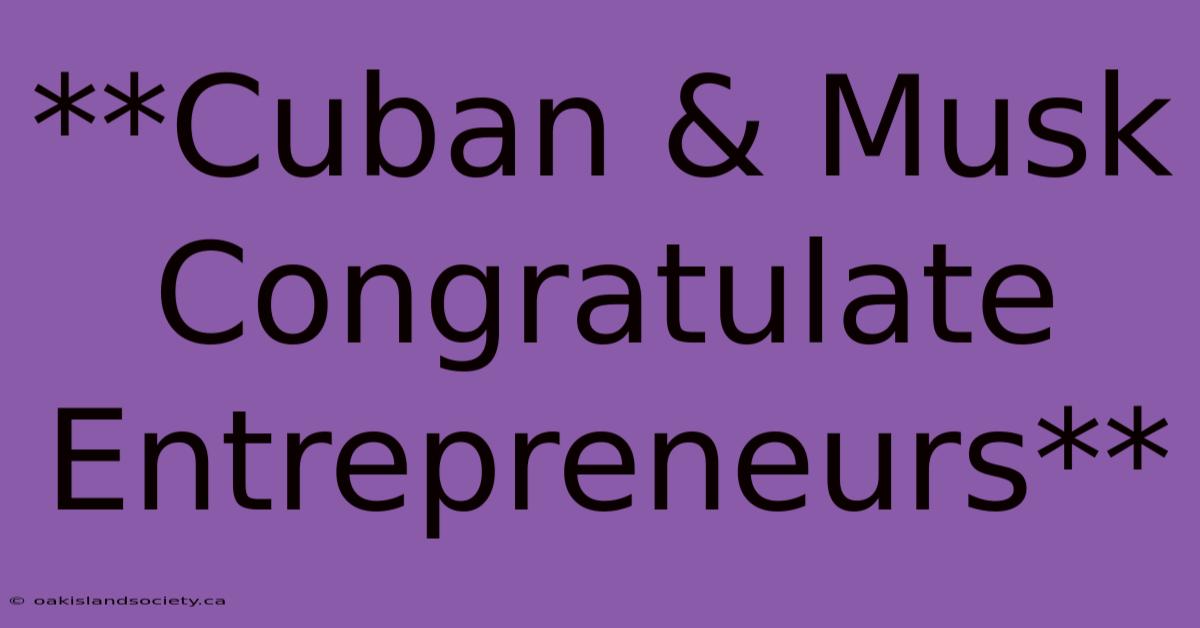 **Cuban & Musk Congratulate Entrepreneurs**