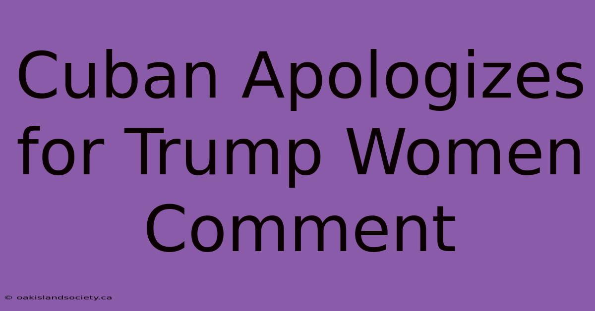 Cuban Apologizes For Trump Women Comment