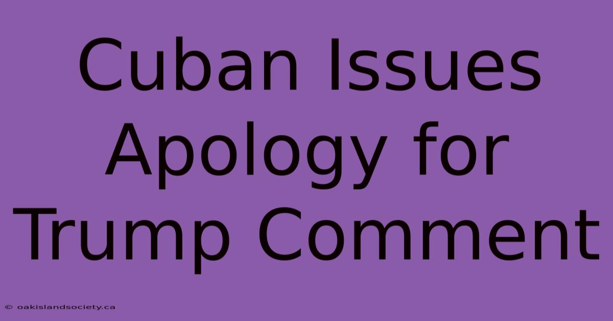 Cuban Issues Apology For Trump Comment