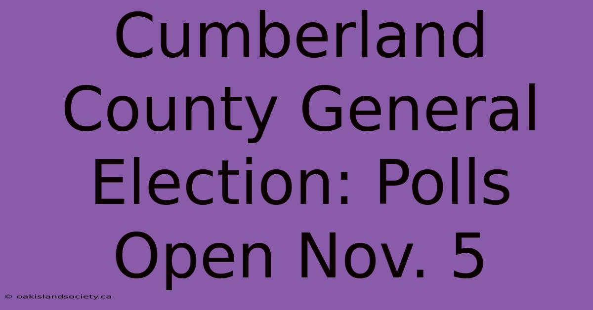 Cumberland County General Election: Polls Open Nov. 5