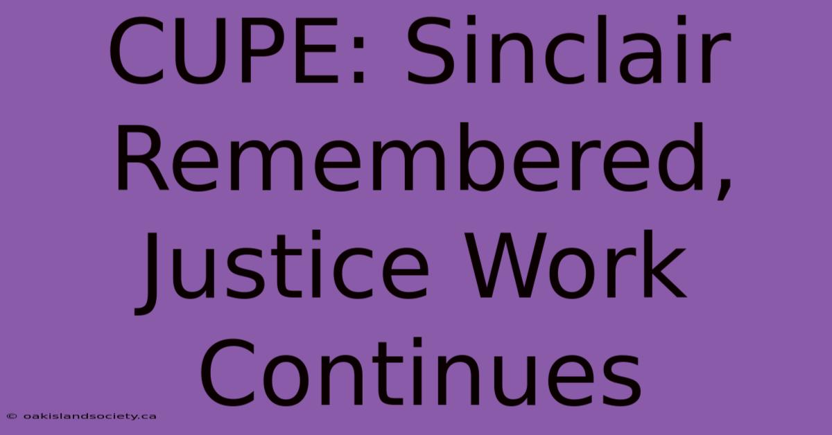 CUPE: Sinclair Remembered, Justice Work Continues 