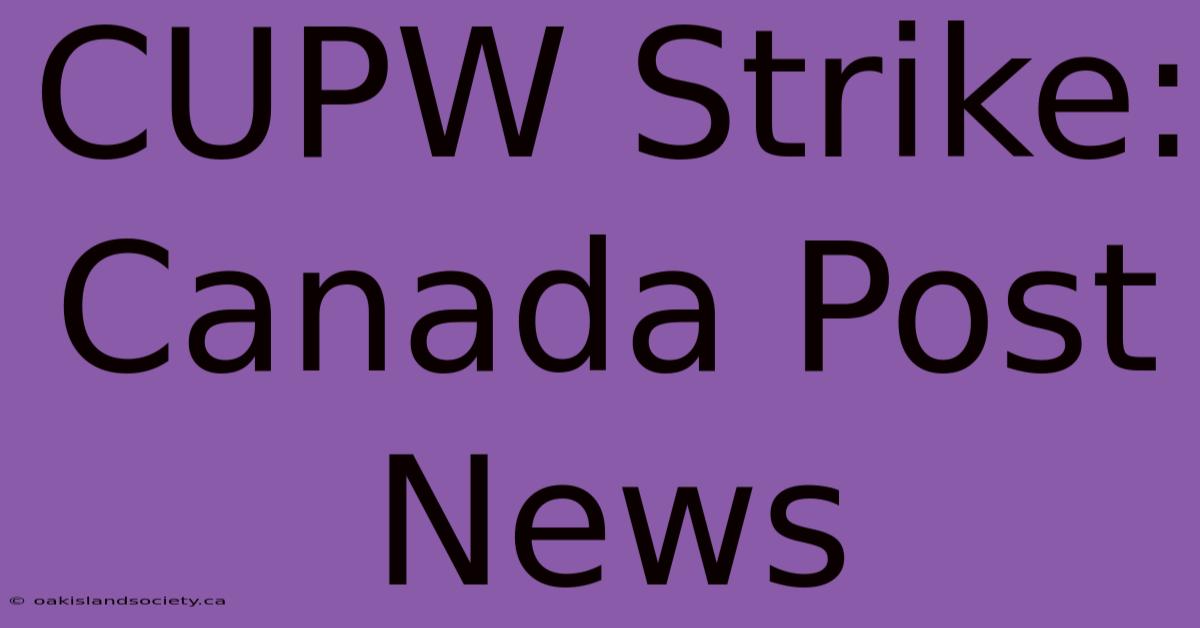 CUPW Strike: Canada Post News