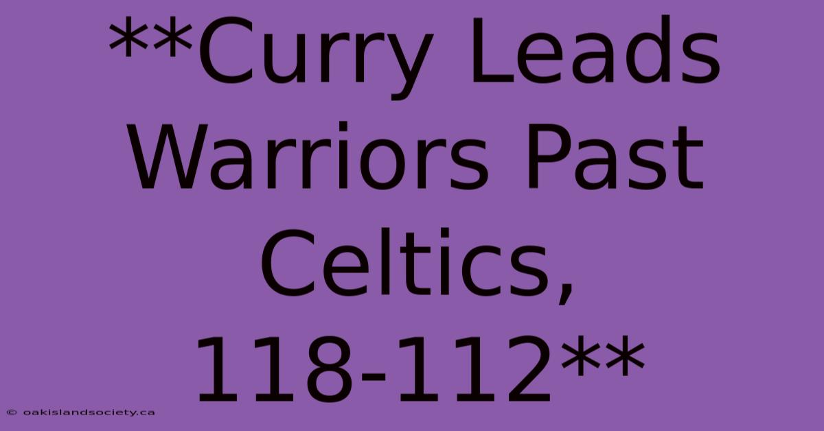 **Curry Leads Warriors Past Celtics, 118-112**