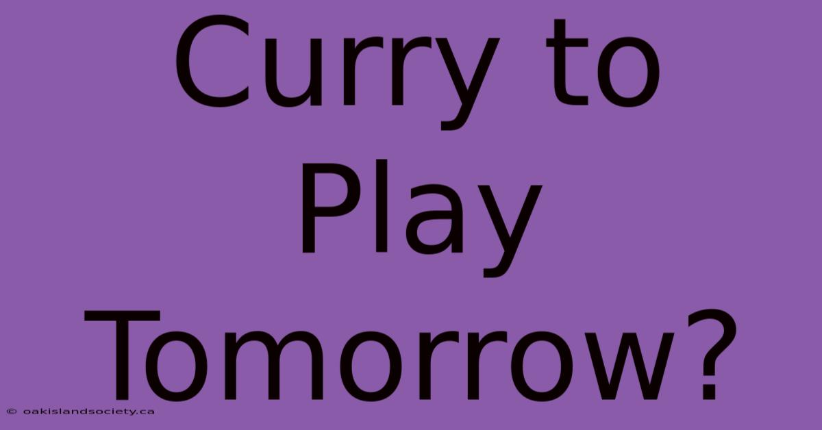 Curry To Play Tomorrow?