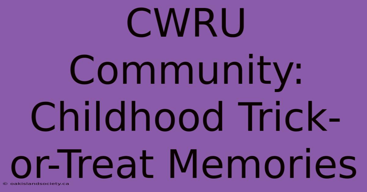 CWRU Community: Childhood Trick-or-Treat Memories