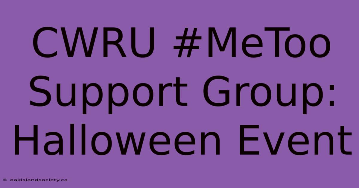 CWRU #MeToo Support Group: Halloween Event 