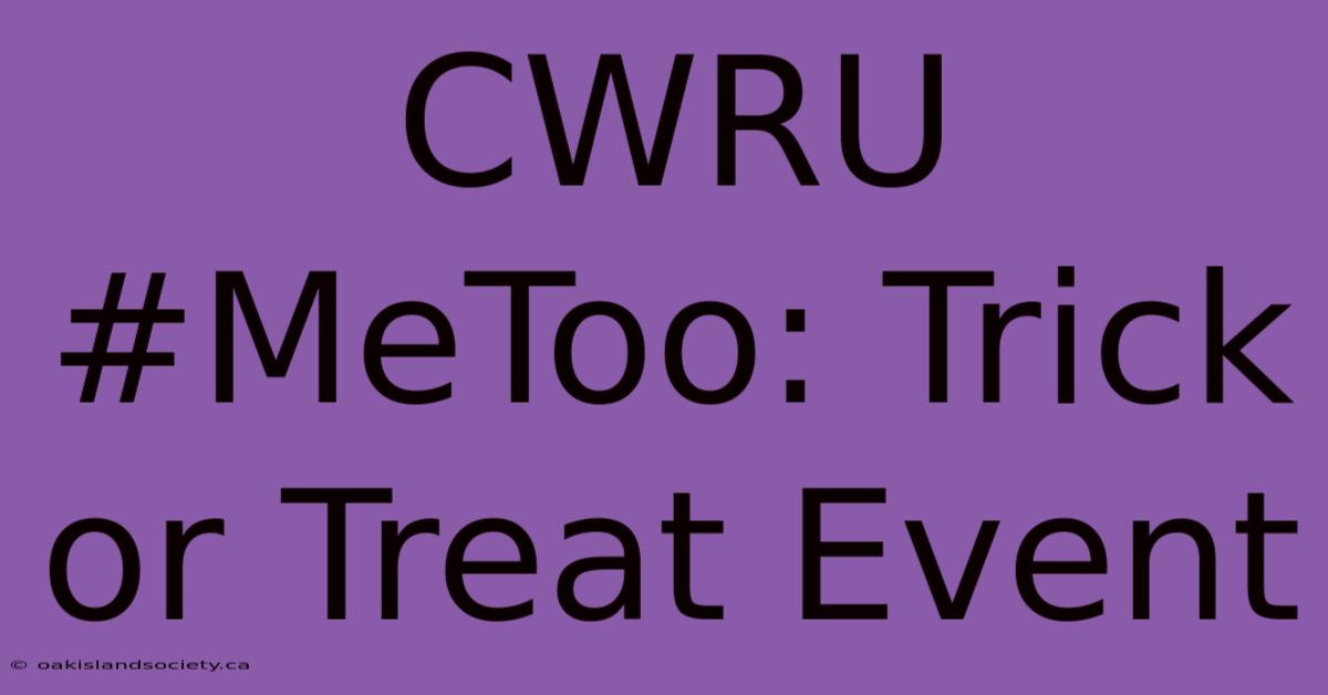 CWRU #MeToo: Trick Or Treat Event