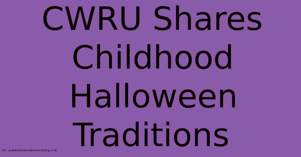 CWRU Shares Childhood Halloween Traditions