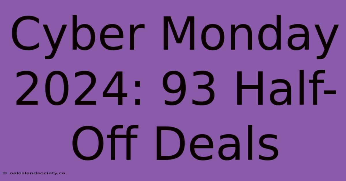 Cyber Monday 2024: 93 Half-Off Deals