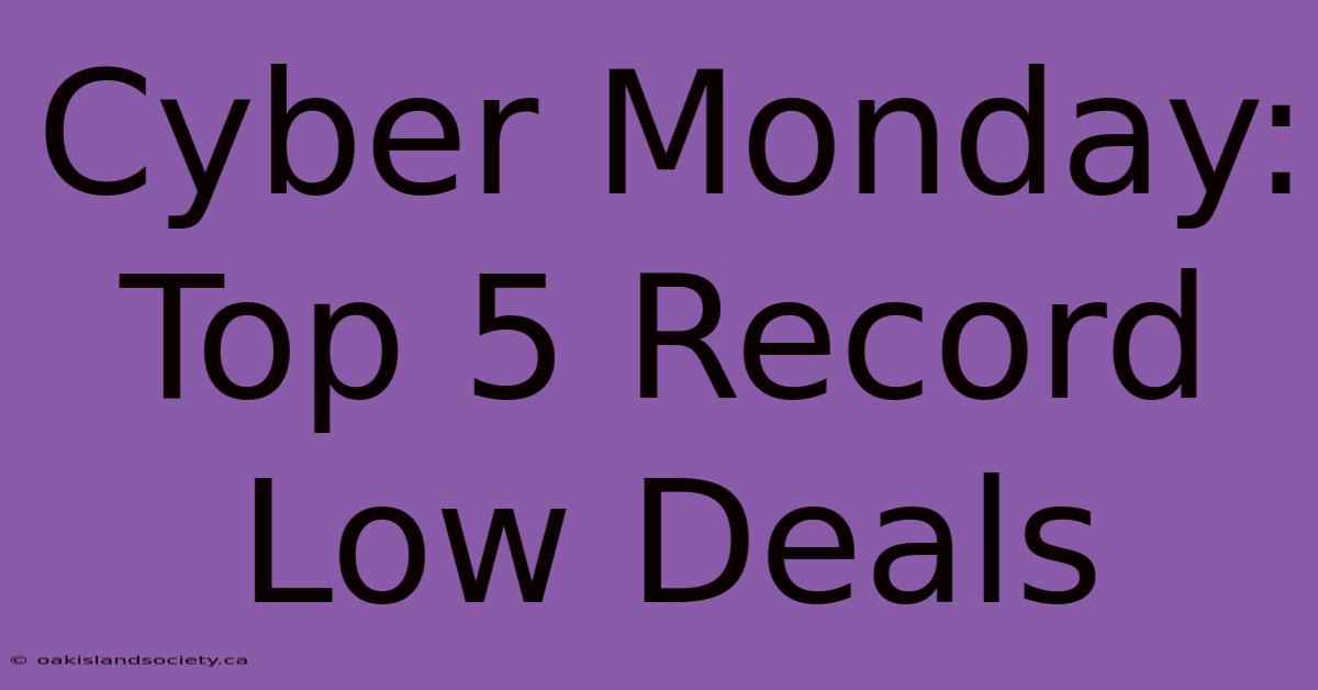 Cyber Monday: Top 5 Record Low Deals