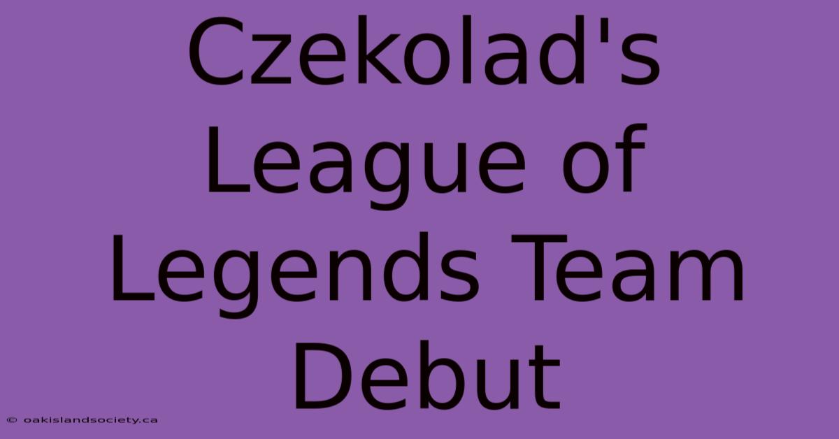 Czekolad's League Of Legends Team Debut