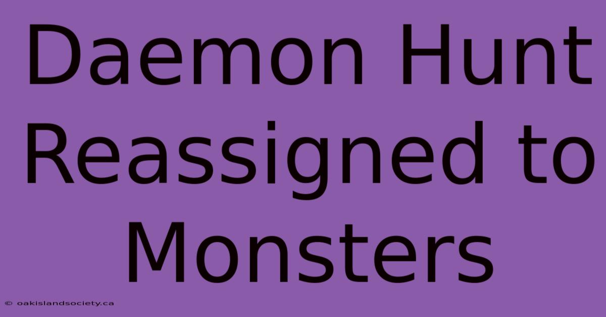 Daemon Hunt Reassigned To Monsters