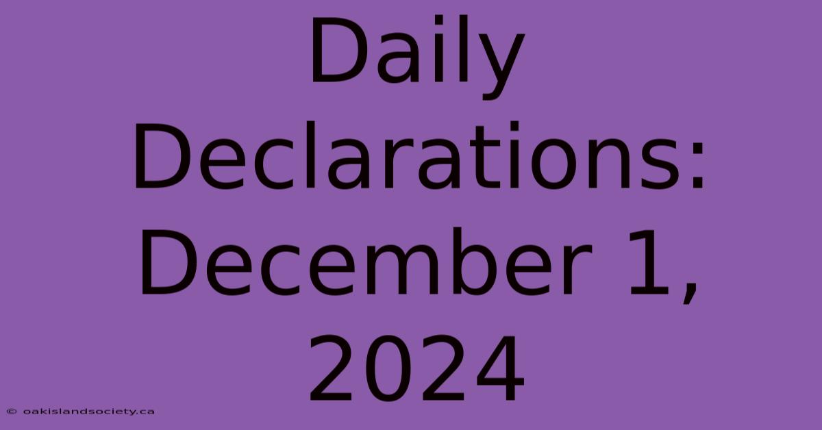 Daily Declarations: December 1, 2024