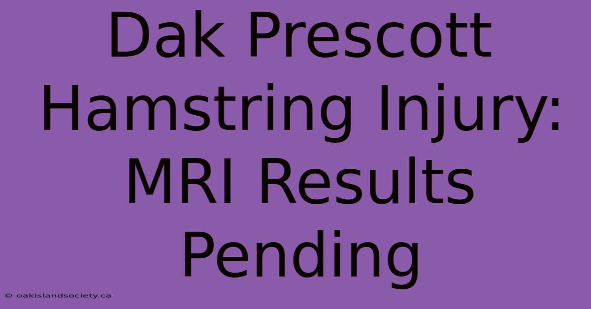 Dak Prescott Hamstring Injury: MRI Results Pending