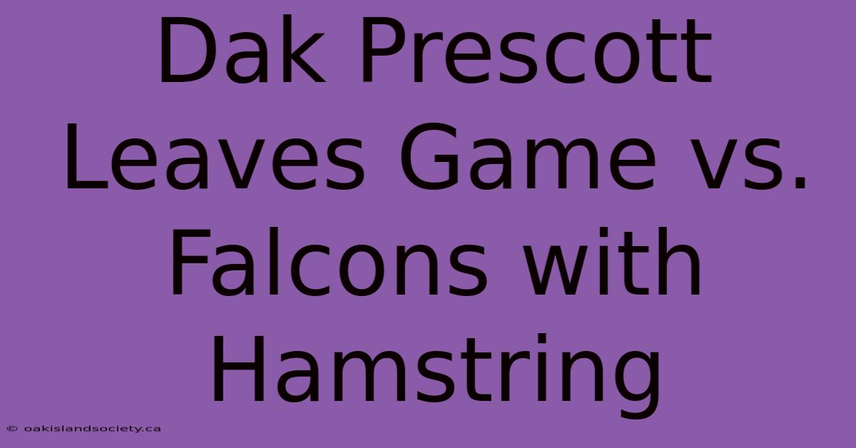 Dak Prescott Leaves Game Vs. Falcons With Hamstring 