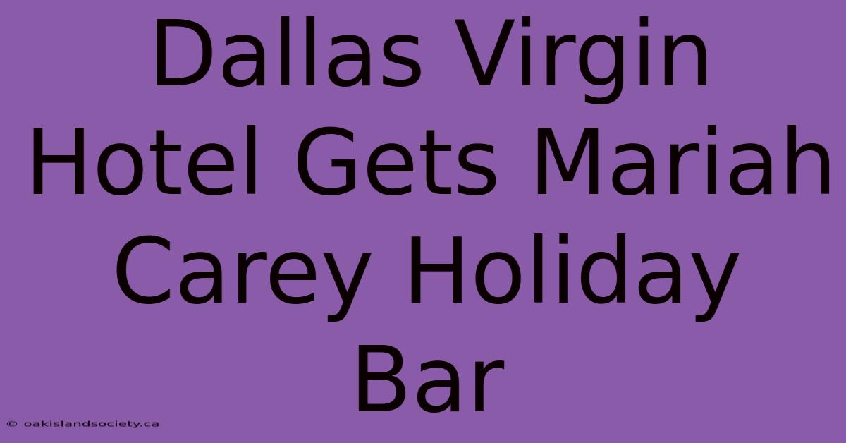 Dallas Virgin Hotel Gets Mariah Carey Holiday Bar 