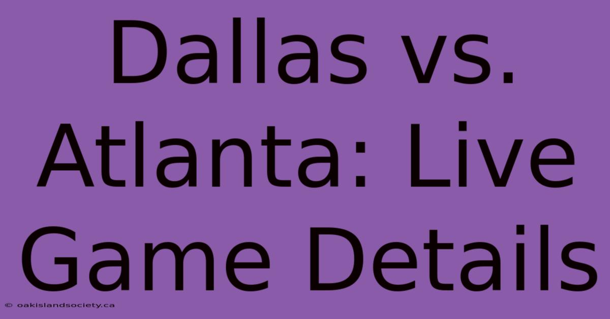 Dallas Vs. Atlanta: Live Game Details 