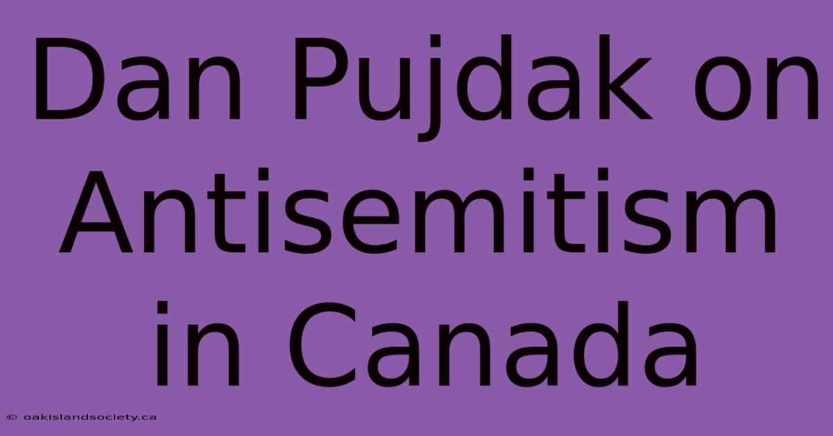 Dan Pujdak On Antisemitism In Canada 