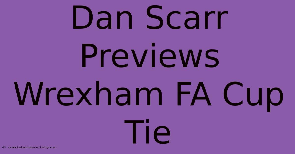 Dan Scarr Previews Wrexham FA Cup Tie 