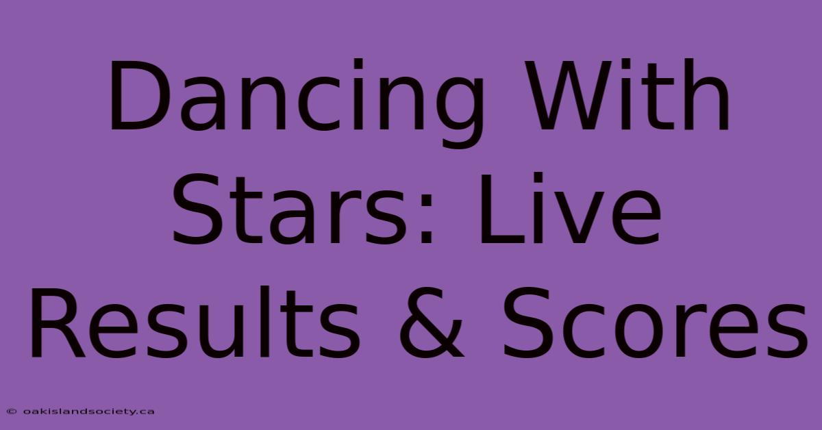 Dancing With Stars: Live Results & Scores