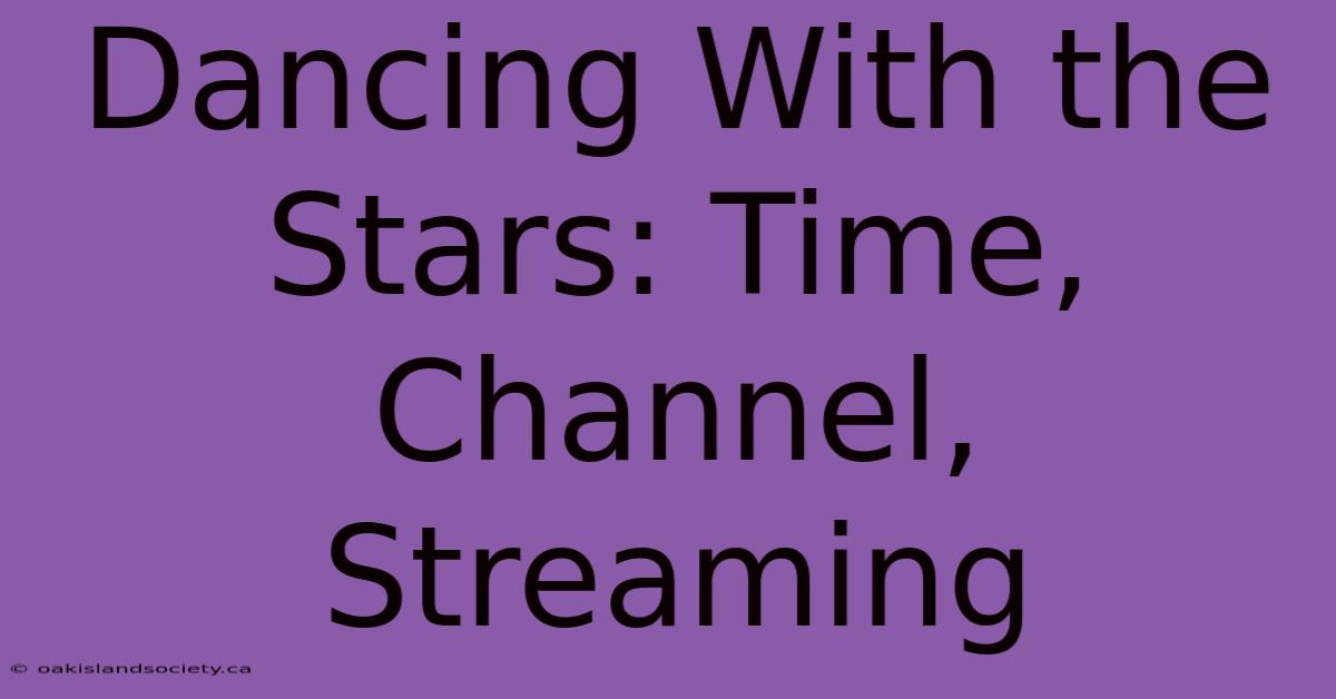 Dancing With The Stars: Time, Channel, Streaming