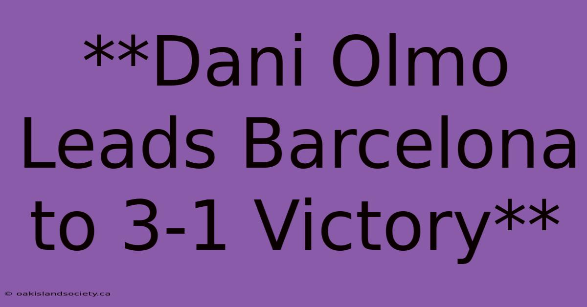 **Dani Olmo Leads Barcelona To 3-1 Victory**