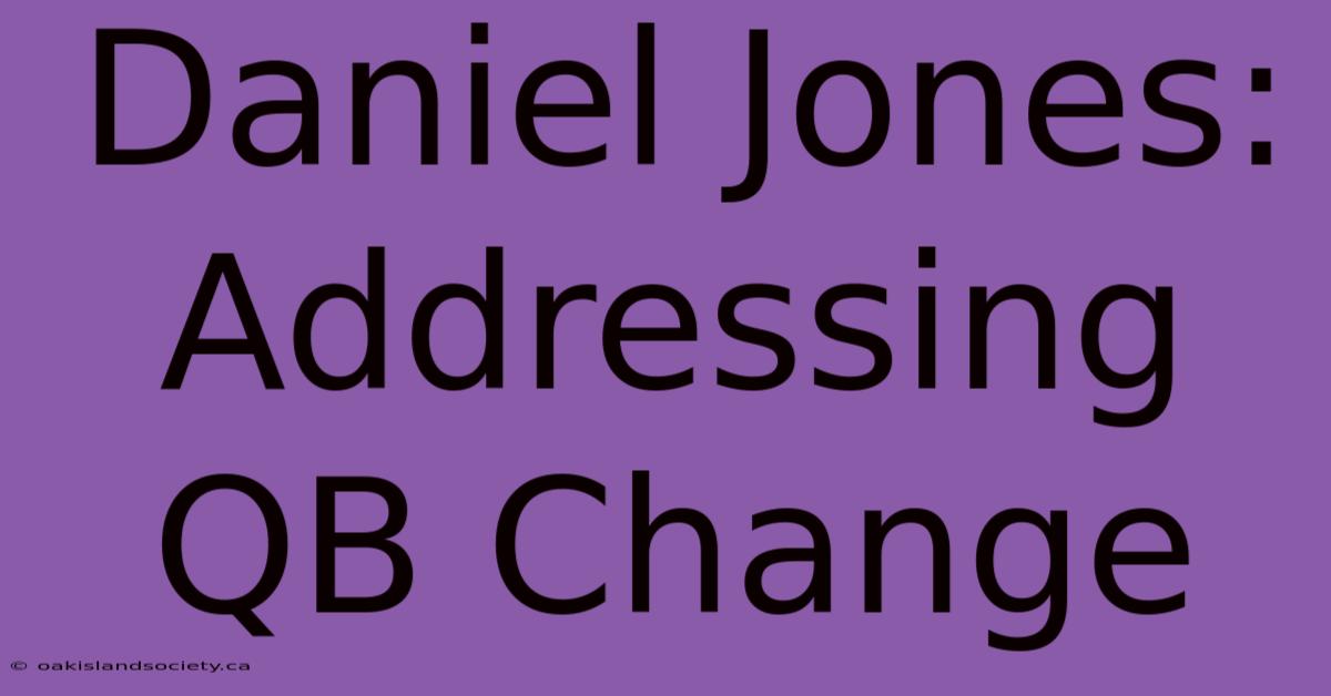 Daniel Jones: Addressing QB Change