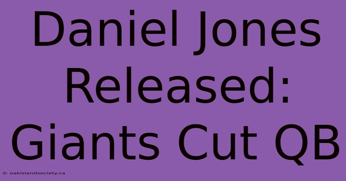 Daniel Jones Released: Giants Cut QB