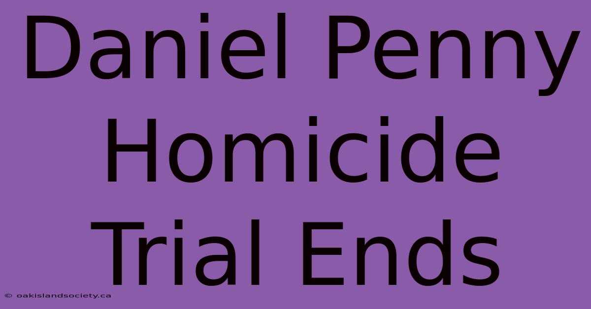 Daniel Penny Homicide Trial Ends