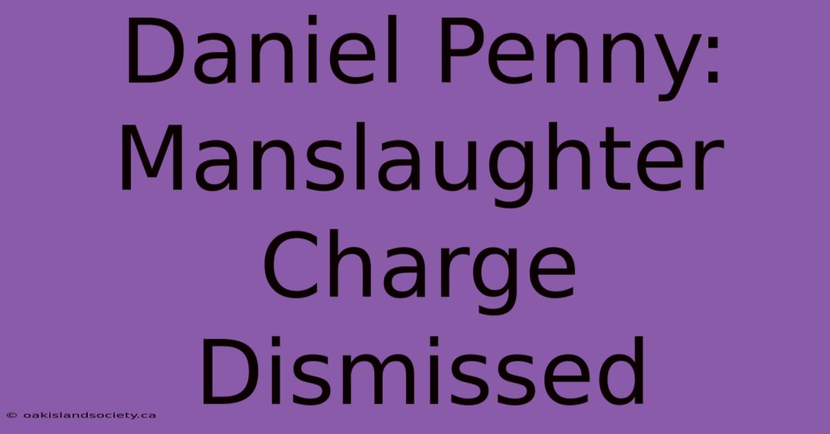 Daniel Penny: Manslaughter Charge Dismissed