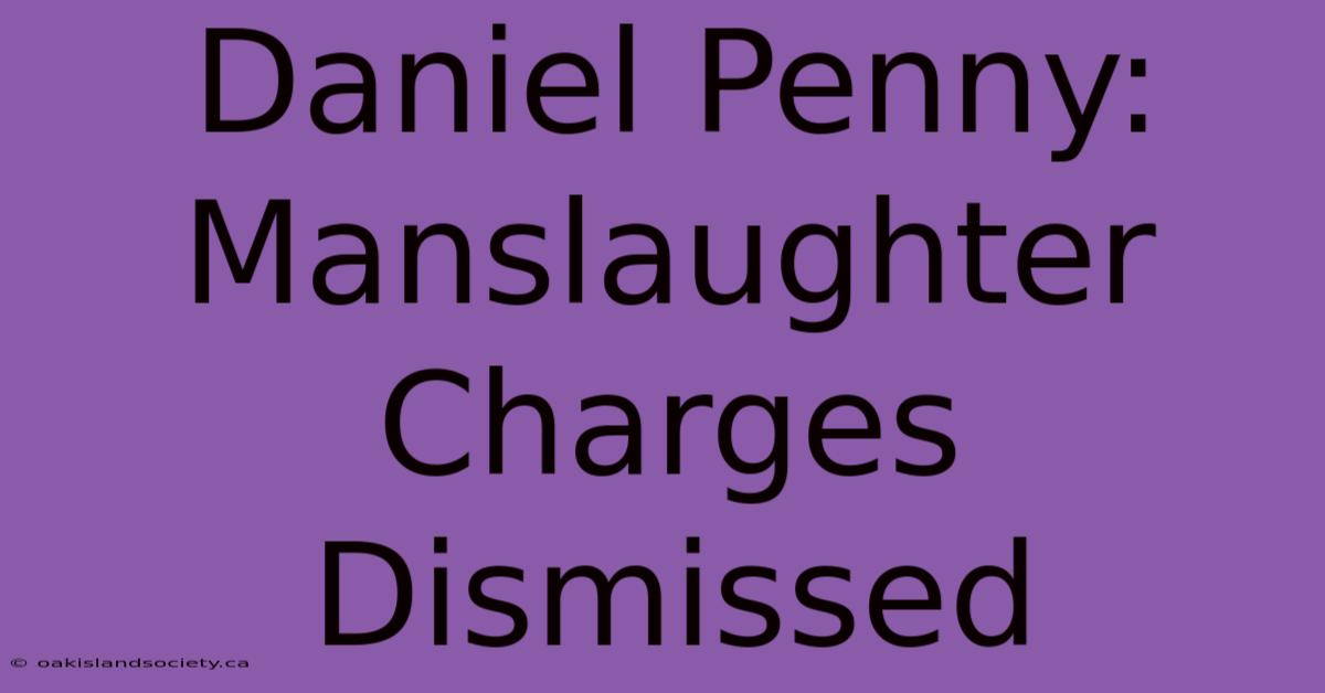 Daniel Penny: Manslaughter Charges Dismissed