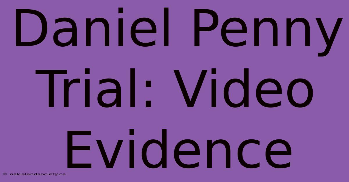 Daniel Penny Trial: Video Evidence