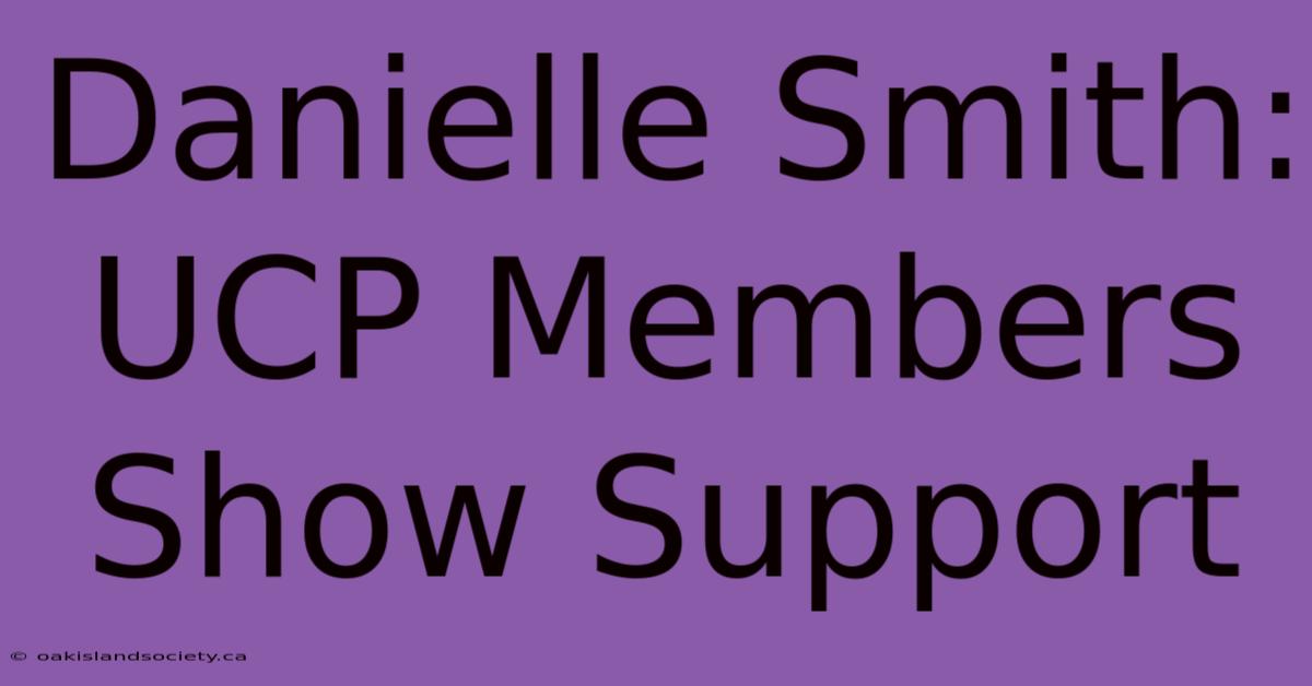 Danielle Smith: UCP Members Show Support 