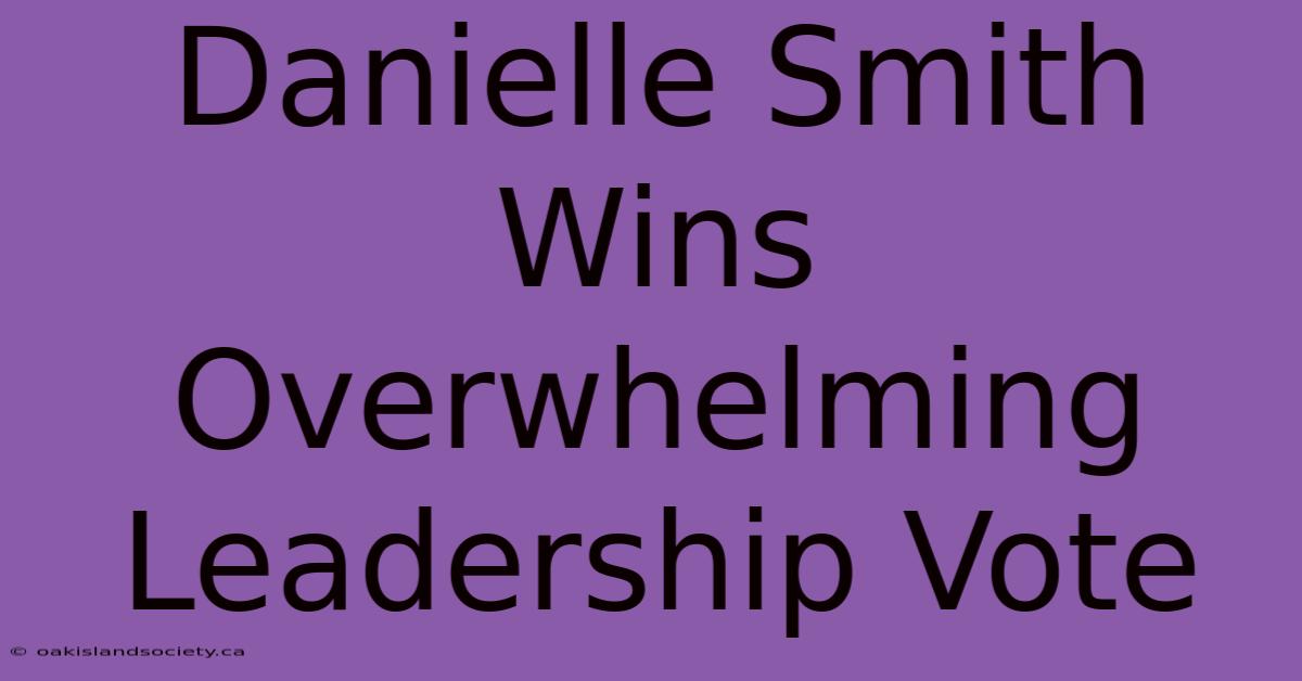 Danielle Smith Wins Overwhelming Leadership Vote