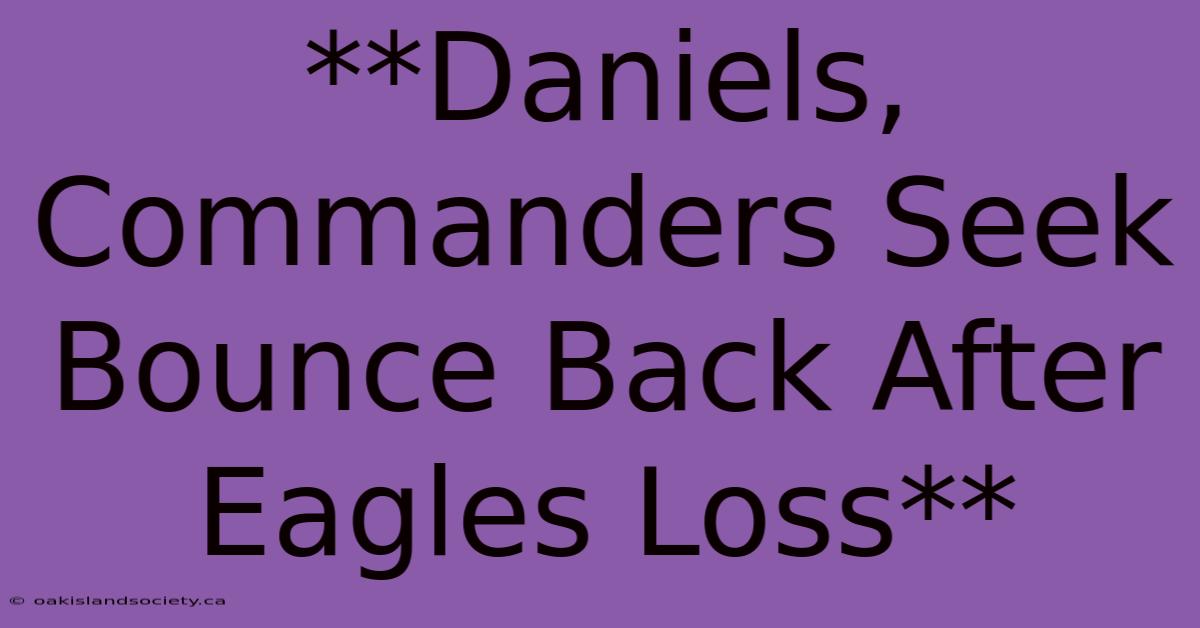 **Daniels, Commanders Seek Bounce Back After Eagles Loss**