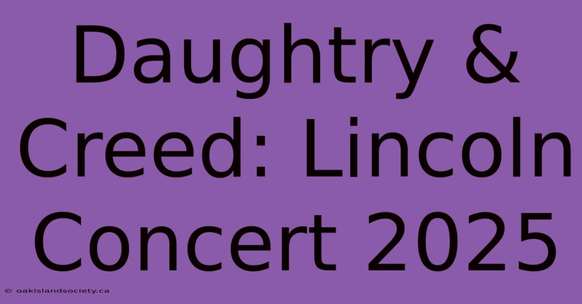 Daughtry & Creed: Lincoln Concert 2025