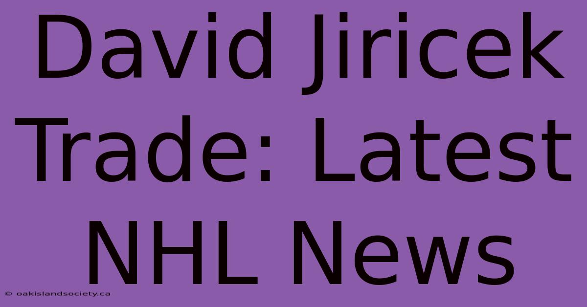 David Jiricek Trade: Latest NHL News